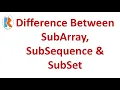 Difference between SubArray SubSequence and SubSet