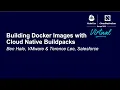 Building Docker Images with Cloud Native Buildpacks - Ben Hale VMware Terence Lee Salesforce
