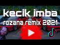 Download Lagu KECIK IMBA - ROZANA REMIX !!
