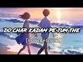 Lagu Do Char Kadam pe tum the | dholna | slowed+reverb | #viral #lofi #song | lofi mk music |