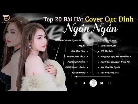 Download MP3 Anh Mới Chính Là Người Em Yêu - Top 20 Bài hát Cover Cực Đỉnh Của Ngân Ngân Xuất Sắc Nhất BXH 2023