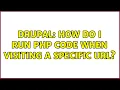 Drupal How do I run PHP code when visiting a specific URL 2 Solutions