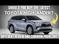 Should you buy the latest Toyota Highlander Review and common problems