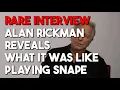 Rare Interview Alan Rickman Reveals What It Was Really Like Playing Snape