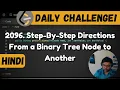 2096 Step-By-Step Directions From a Binary Tree Node to Another Leetcode POTD DSA Hindi