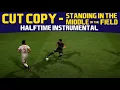 [FIFA18] Halftime Instrumental: Cut Copy - Standing In The Middle Of The Field