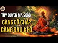 Lagu NỬA ĐỜI SAU TÙY DUYÊN MÀ SỐNG - CÀNG CỐ CHẤP, CÀNG ĐAU KHỔ | CỔ NHÂN XƯA