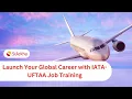 Launch Your Global Career with IATA-UFTAA Job Training