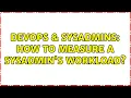 DevOps SysAdmins How to measure a sysadmin s workload 3 Solutions