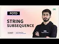 POTD - 2024 String Subsequence Problem of the Day GeeksforGeeks Practice