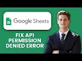 How to Fix Google Sheets API Permission Denied Error Fix Authentication Issues Fast