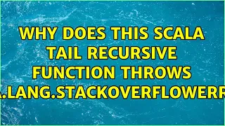 Why does this scala tail recursive function throws java lang StackOverflowError 2 Solutions