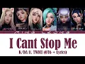 K/DA - I CAN'T STOP ME ft. TWICE (OT6 + Lyrics)