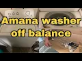 Amana Washer OFF BALANCE Shaking Violently Washer is Dancing Out of Place Model