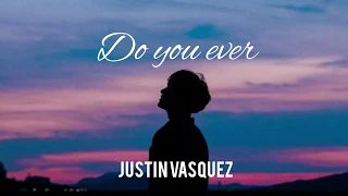 Download Justin Vasquez - Do You Ever | Lyrics MP3