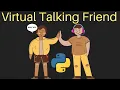 conversation with friend using python create virtual friend in python
