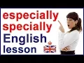 ESPECIALLY vs SPECIALLY English vocabulary
