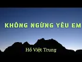 Download Lagu Không Ngừng Yêu Em - Hồ Việt Trung - Nhạc Trẻ