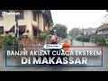 Cuaca Ekstrem di Makassar akibatkan Banjir, Wali Kota: Hindari Tiang Besi, Petir