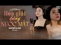 Download Lagu HOÁ GIẢI BẰNG NƯỚC MẮT - CAO THÁI SƠN x LÊ CHÍ TRUNG | MOCHIII COVER