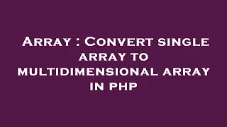 Array Convert single array to multidimensional array in php
