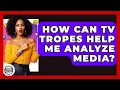 How Can TV Tropes Help Me Analyze Media - Trend Unwrapper