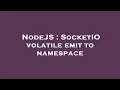 NodeJS SocketIO volatile emit to namespace