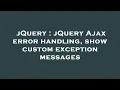 jQuery jQuery Ajax error handling show custom exception messages