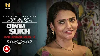 charamsukh jane anjane mein part 3 ullu web series jinnie jazz shreya t story explain
