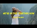 Download Lagu We're In This Together Now - Loving Caliber lyrics