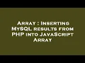 Array Inserting MySQL results from PHP into JavaScript Array