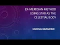 How to use the Ex meridian method for calculating the ship s latitude Stars as the celestial body