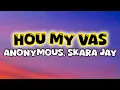 Anonymous feat Skara Jay - Hou My Vas. (Lyrics)