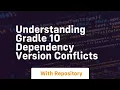 Understanding gradle 10 dependency version conflicts