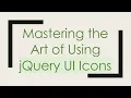 Mastering the Art of Using jQuery UI Icons