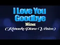 I LOVE YOU GOODBYE - Nina (KARAOKE PIANO VERSION)