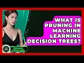 What Is Pruning In Machine Learning Decision Trees - AI and Machine Learning Explained