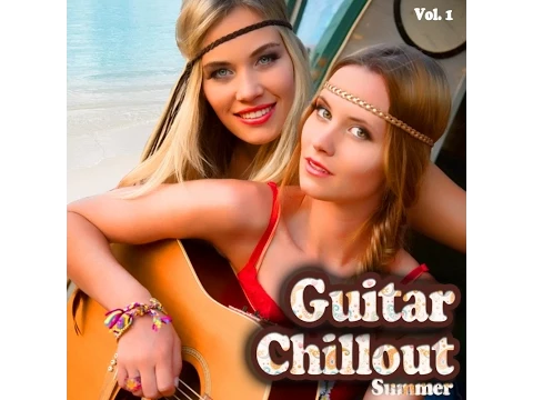 Guitar Chillout Summer, Vol. 1 ▶ Chill2Chill