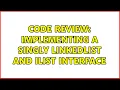 Code Review Implementing a singly LinkedList and IList interface 3 Solutions