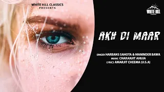 Akh Di Maar (Full Song) | Harbans Sahota & Maninder Bawa | New Punjabi Song 2021 | Hit Punjabi Songs