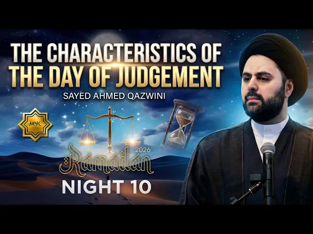 The Characteristics of the Day of Judgement - Sayed Ahmed Qazwini | Night 10 - 2026 MYC Ramadan