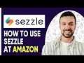 HOW TO USE SEZZLE AT AMAZON Easy Step-by-Step Guide
