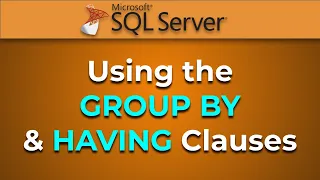 Advanced Databases - The GROUP BY and HAVING Clauses SQL Server