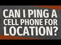 Can I ping a cell phone for location