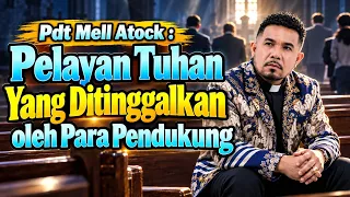 Pdt Mell Atock: Pelayan Tuhan Yang Ditinggalkan Oleh Para Pendukung