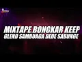MIXTAPE BONGKAR KEEP GLEND SAMBUAGA x DEDE SABUNGE NEW 2025