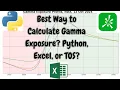 Best Way to Calculate Gamma Exposure Python Excel or TOS