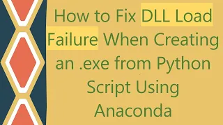 How to Fix DLL Load Failure When Creating an exe from Python Script Using Anaconda
