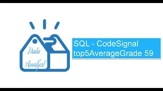 SQL - CodeSignal top5AverageGrade 59