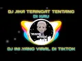 Download Lagu DJ JIKA TERINGAT TENTANG DI KAU REMIX TIKTOK VIRAL 2021|INI YANG KALIAN CARI!